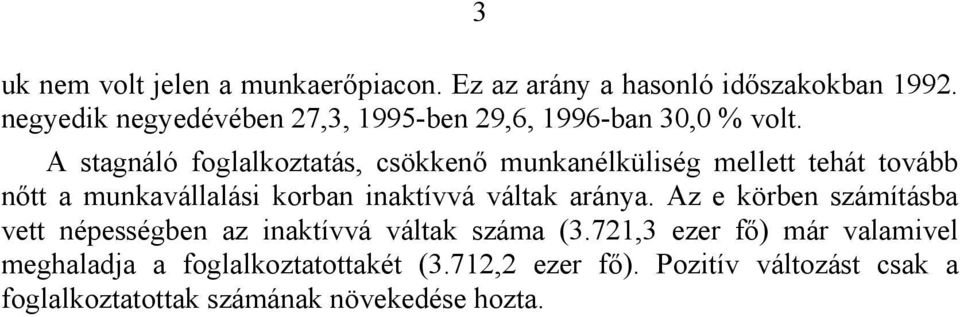munkanélküliség mellett tehát tovább n!tt a munkavállalási korban inaktívvá váltak aránya.