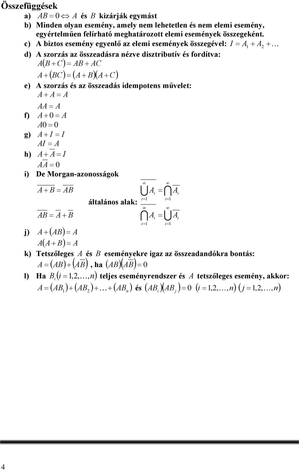 c bztos eseméy egyelő z elem eseméye összegével: I d szorzás z összedásr ézve dsztrbutív és fordítv: ( B C B C ( BC ( B( C e szorzás