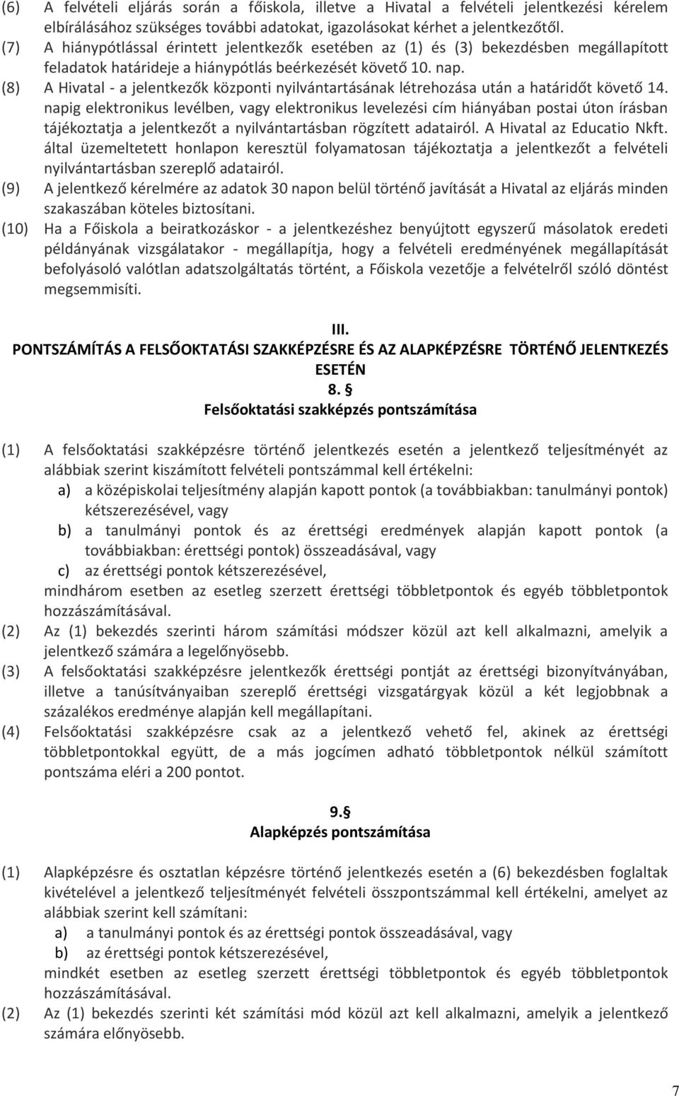 (8) A Hivatal - a jelentkezők központi nyilvántartásának létrehozása után a határidőt követő 14.