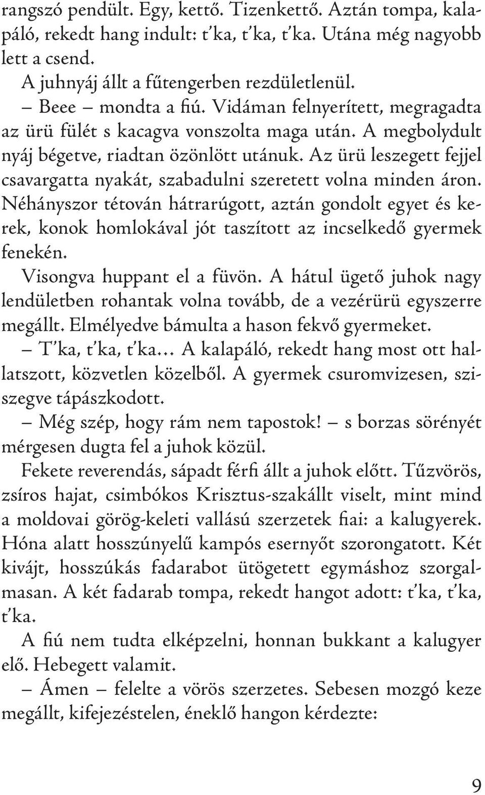 Az ürü leszegett fejjel csavargatta nyakát, szabadulni szeretett volna minden áron.