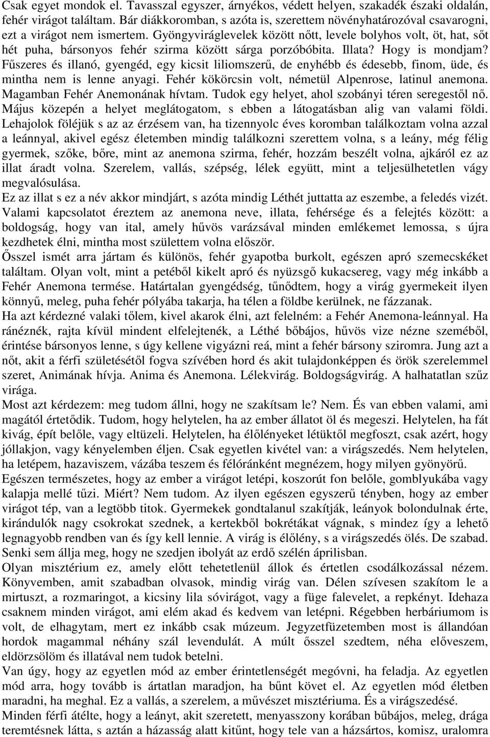 Gyöngyviráglevelek között nőtt, levele bolyhos volt, öt, hat, sőt hét puha, bársonyos fehér szirma között sárga porzóbóbita. Illata? Hogy is mondjam?