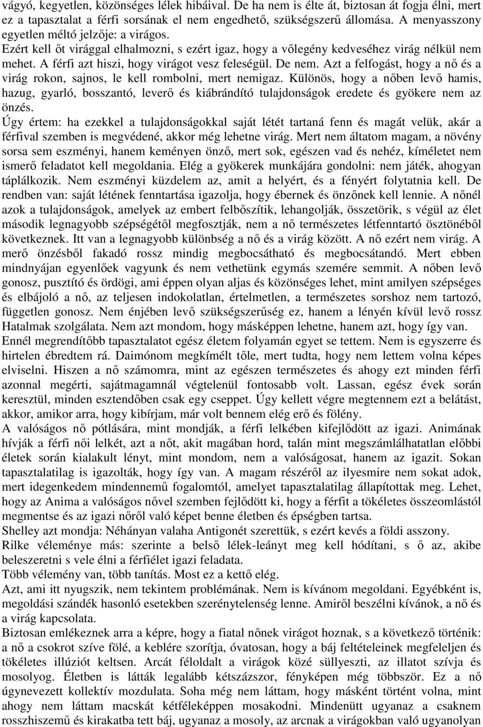 De nem. Azt a felfogást, hogy a nő és a virág rokon, sajnos, le kell rombolni, mert nemigaz.