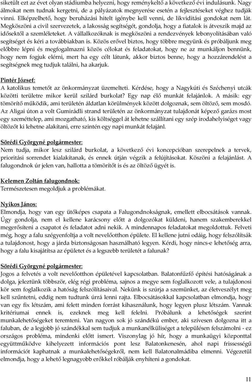Megköszöni a civil szervezetek, a lakosság segítségét, gondolja, hogy a fiatalok is átveszik majd az idősektől a szemléleteket.
