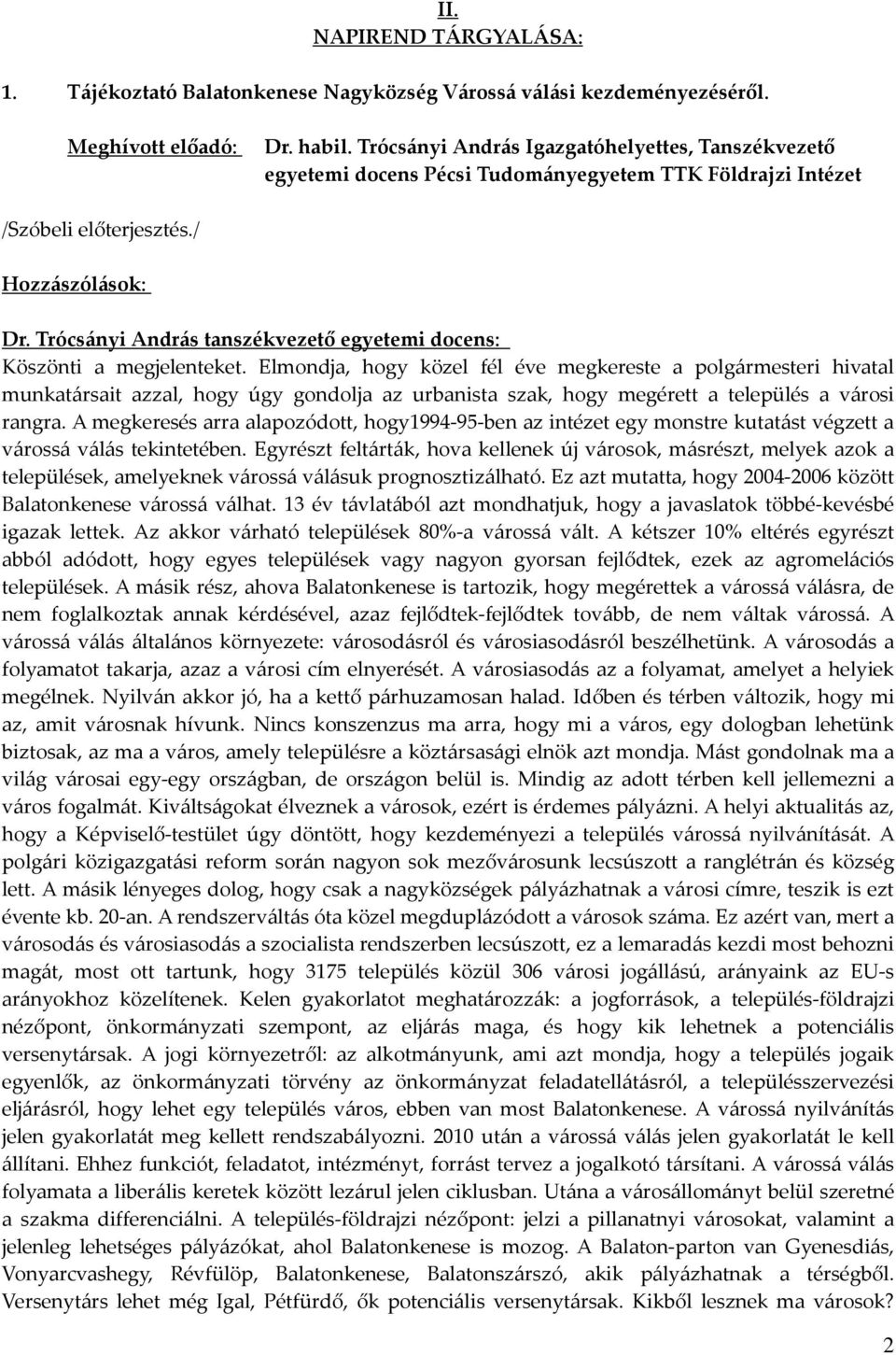 Trócsányi András tanszékvezető egyetemi docens: Köszönti a megjelenteket.