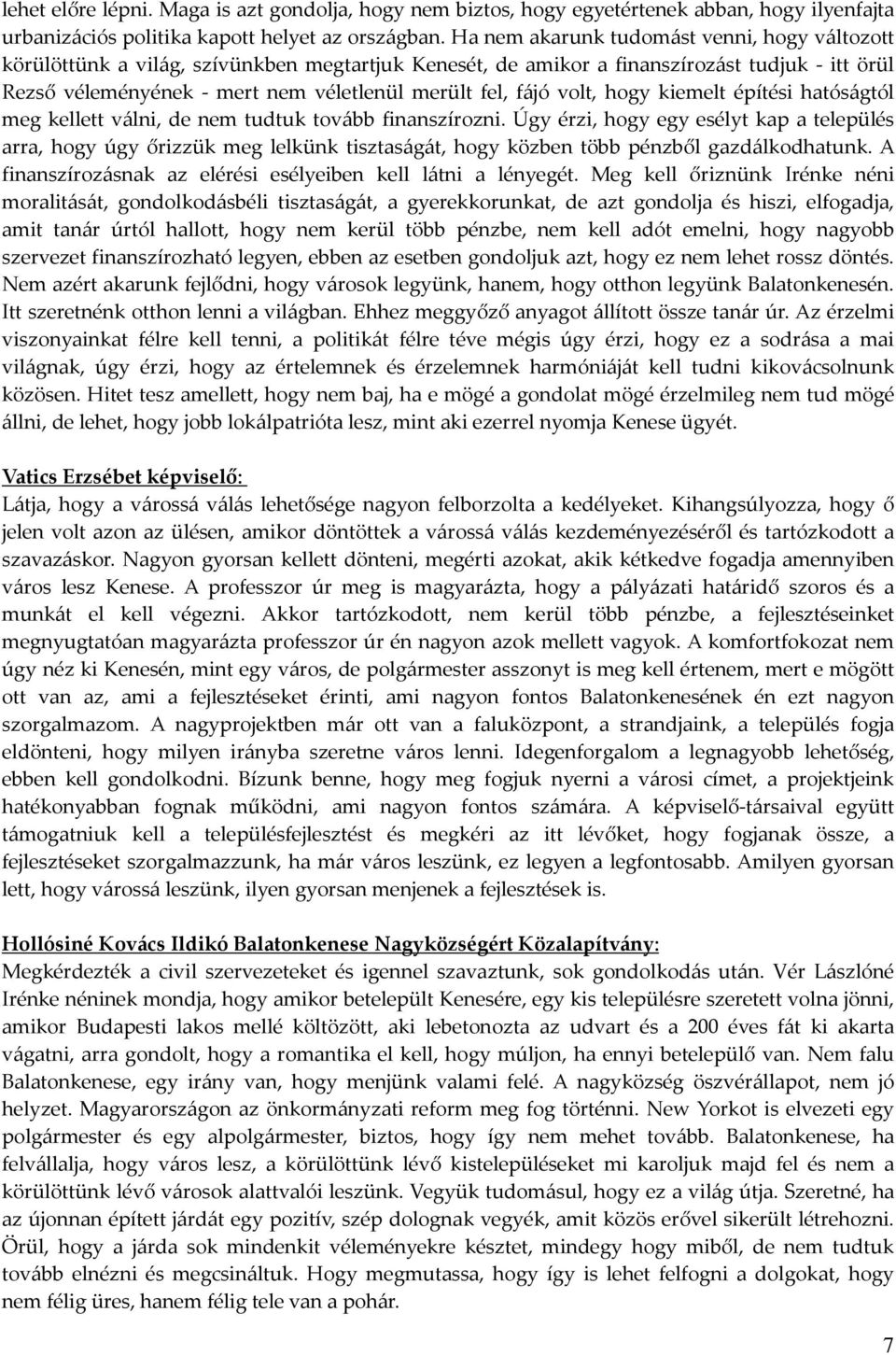fájó volt, hogy kiemelt építési hatóságtól meg kellett válni, de nem tudtuk tovább finanszírozni.