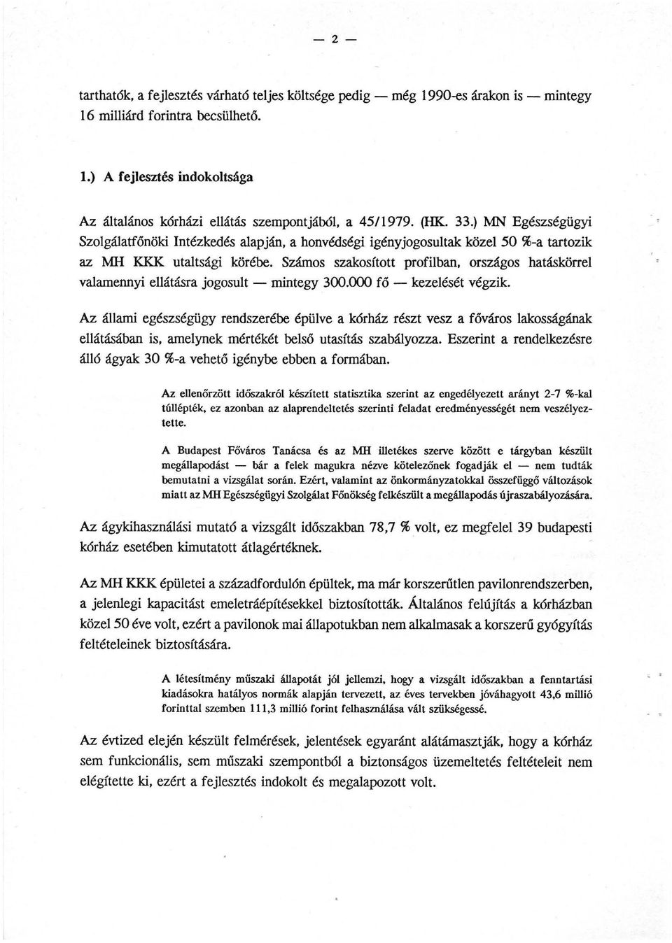 Számos szakosított profilban, országos hatáskörrel valamennyi ellátásra jogosult - mintegy 300.000 fő - kezelését végzik.
