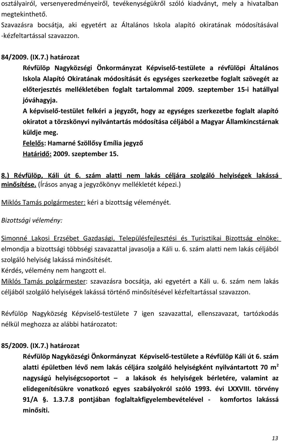 ) határozat Révfülöp Nagyközségi Önkormányzat Képviselő-testülete a révfülöpi Általános Iskola Alapító Okiratának módosítását és egységes szerkezetbe foglalt szövegét az előterjesztés mellékletében