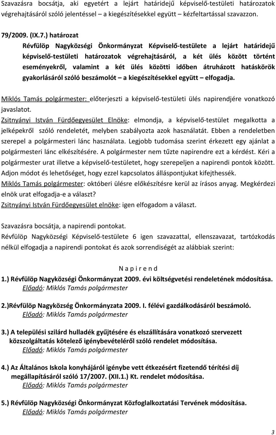 ) határozat Révfülöp Nagyközségi Önkormányzat Képviselő-testülete a lejárt határidejű képviselő-testületi határozatok végrehajtásáról, a két ülés között történt eseményekről, valamint a két ülés