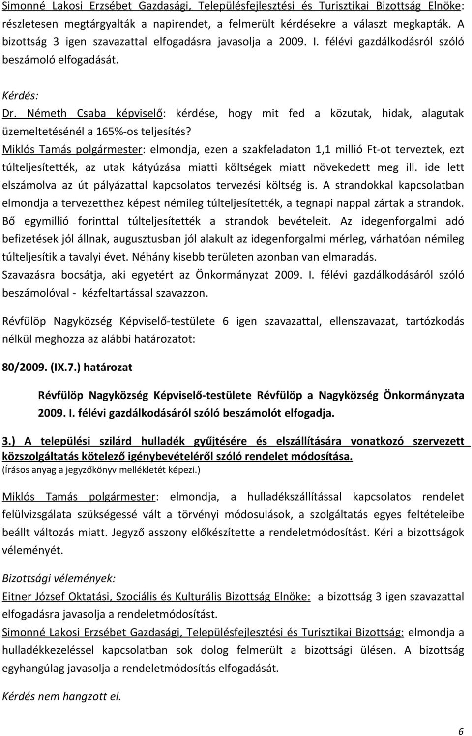 Németh Csaba képviselő: kérdése, hogy mit fed a közutak, hidak, alagutak üzemeltetésénél a 165%-os teljesítés?