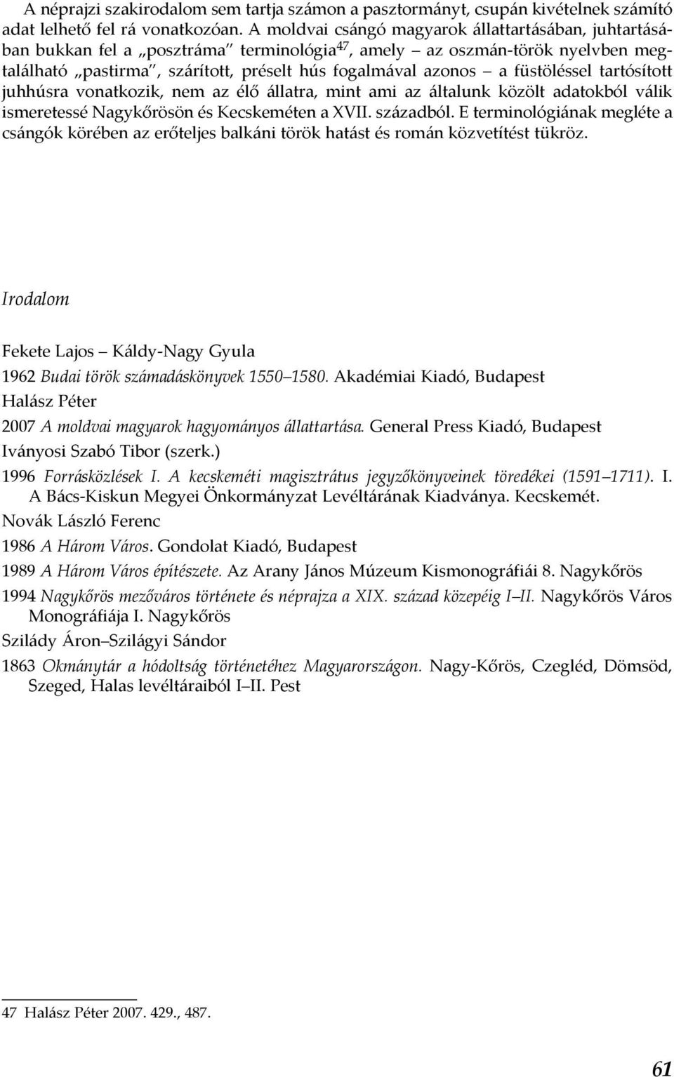 füstöléssel tartósított juhhúsra vonatkozik, nem az élő állatra, mint ami az általunk közölt adatokból válik ismeretessé Nagykőrösön és Kecskeméten a XVII. századból.