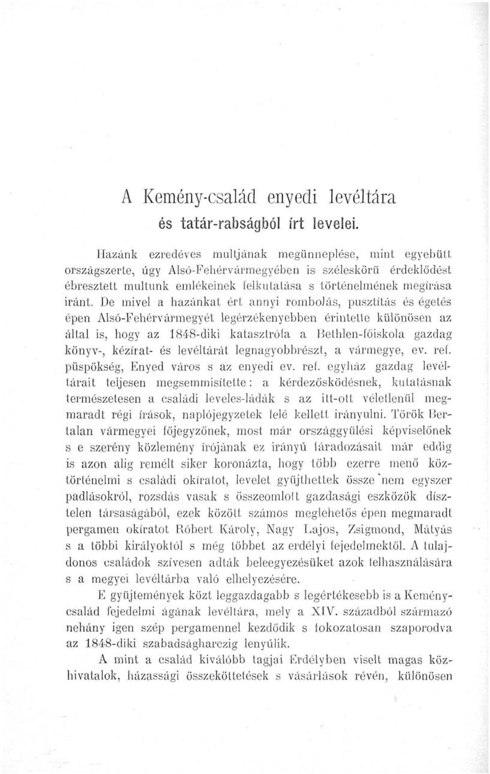 De mivel a hazánkat ért annyi rombolás, pusztítás és égetés épen Alsó-Fehérvármegyét legérzékenyebben érintette különösen az által is, hogy az 1848-diki katasztrófa a Bethlen-főiskola gazdag könyv-,