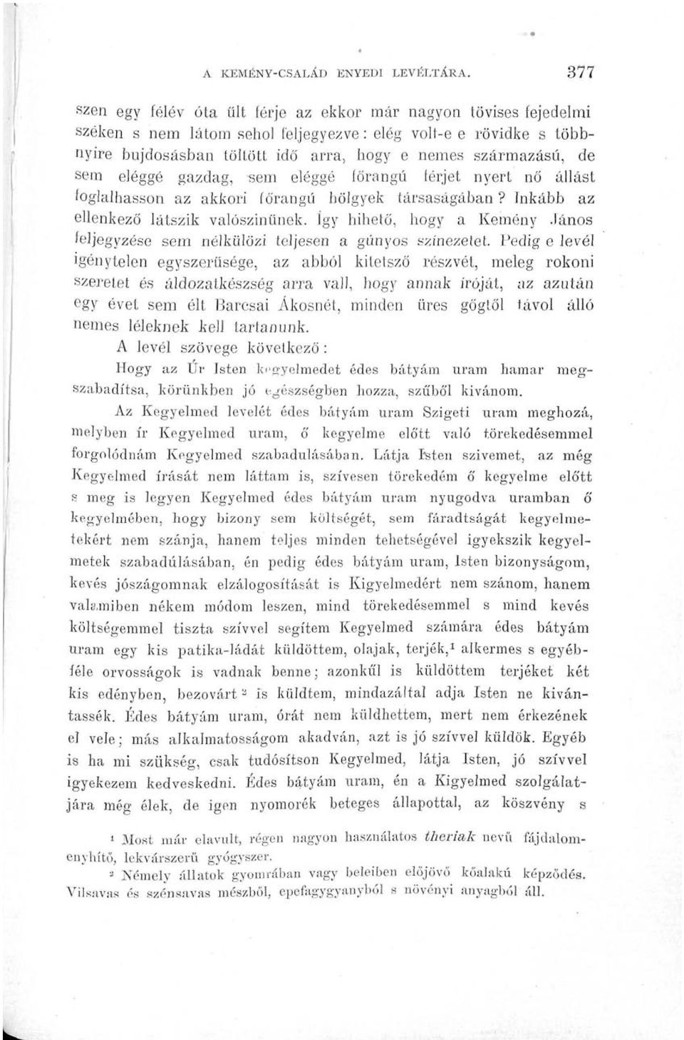 de sem eléggé gazdag, -sem eléggé főrangú férjet nyert nő állást foglalhasson az akkori főrangú hölgyek társaságában? Inkább az ellenkező látszik valószínűnek.