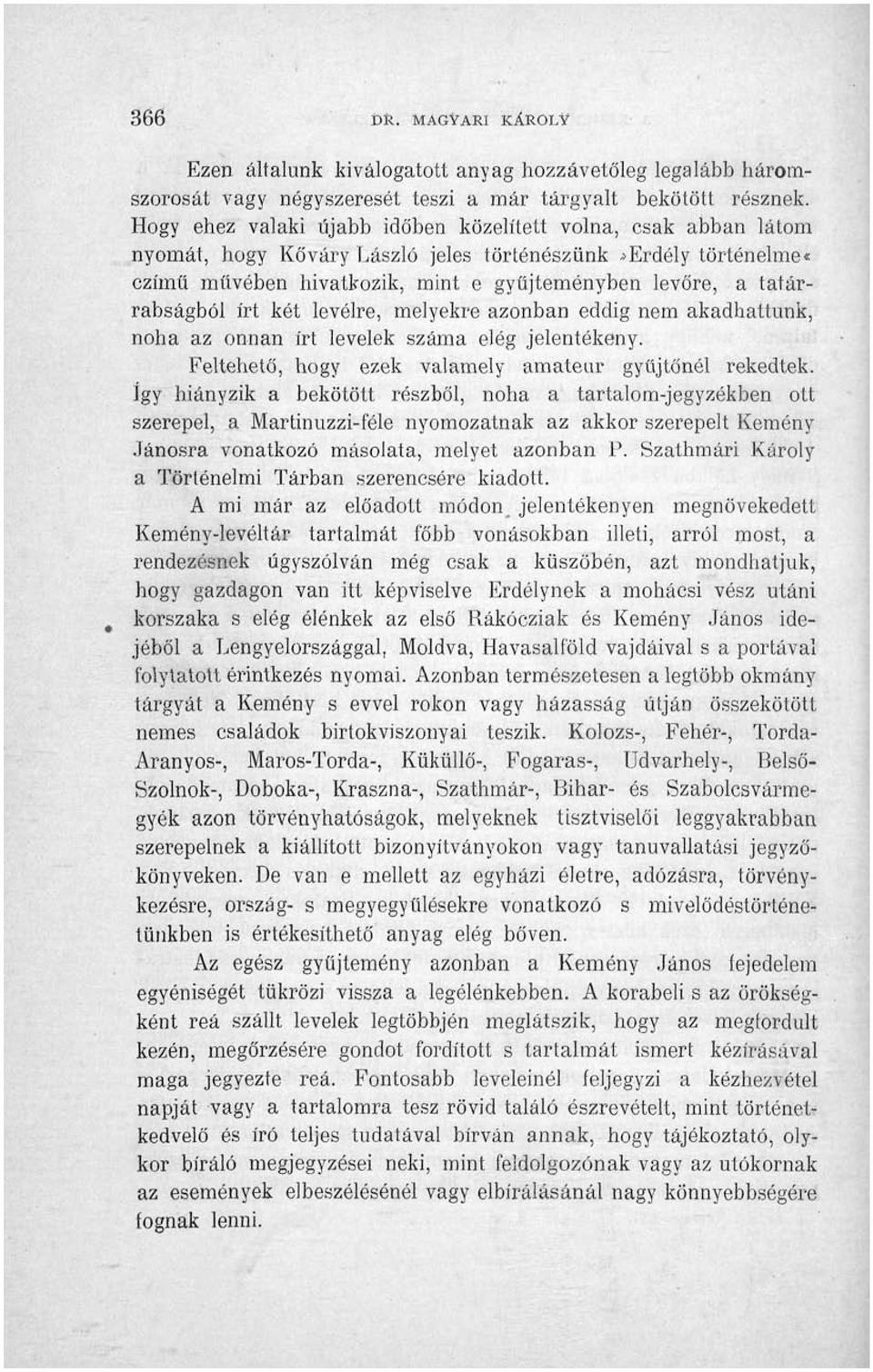 tatárrabságból írt két levélre, melyekre azonban eddig nem akadhattunk, noha az onnan írt levelek száma elég jelentékeny.