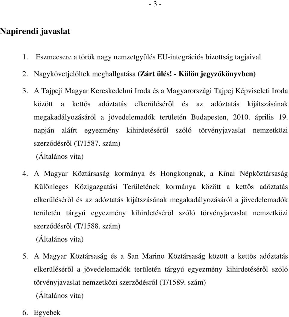 Budapesten, 2010. április 19. napján aláírt egyezmény kihirdetéséről szóló törvényjavaslat nemzetközi szerződésről (T/1587. szám) (Általános vita) 4.