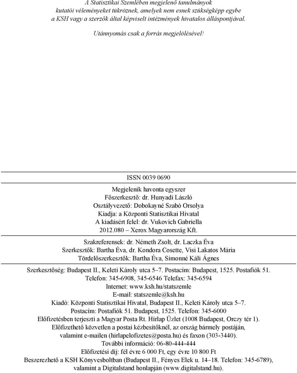 Hunyadi László Osztályvezető: Dobokayné Szabó Orsolya Kiadja: a Központi Statisztikai Hivatal A kiadásért felel: dr. Vukovich Gabriella 2012.080 Xerox Magyarország Kft. Szakreferensek: dr.
