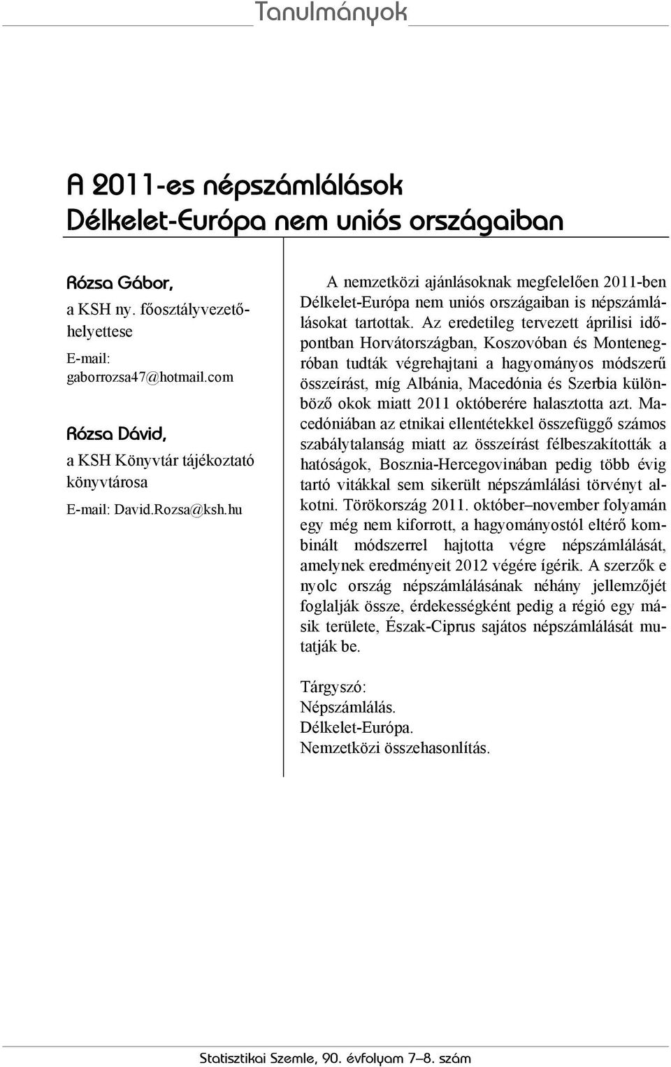 Az eredetileg tervezett áprilisi időpontban Horvátországban, Koszovóban és Montenegróban tudták végrehajtani a hagyományos módszerű összeírást, míg Albánia, Macedónia és Szerbia különböző okok miatt