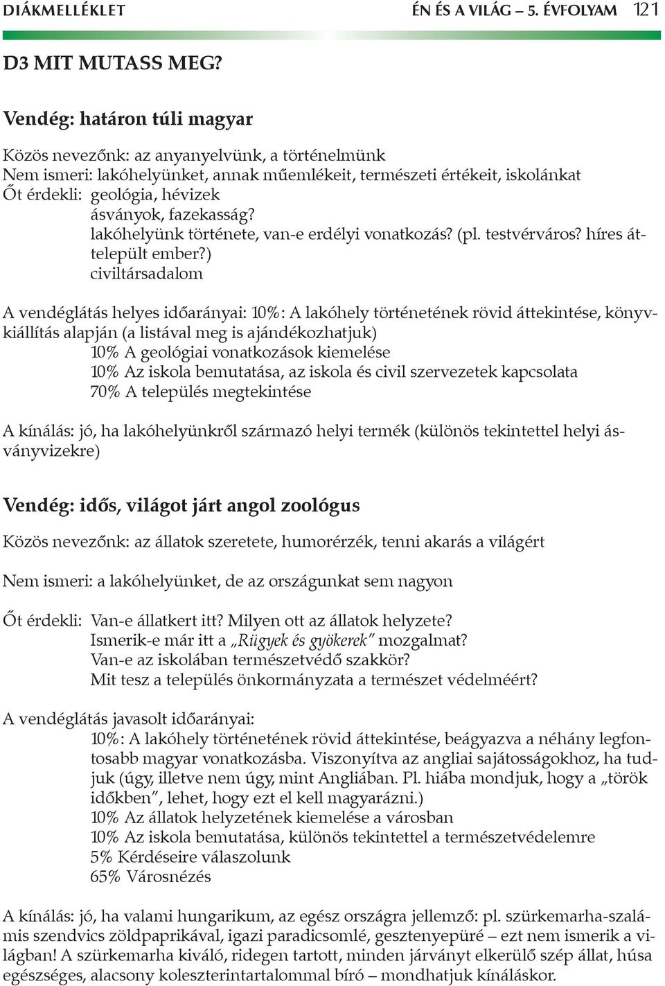 fazekasság? lakóhelyünk története, van-e erdélyi vonatkozás? (pl. testvérváros? híres áttelepült ember?