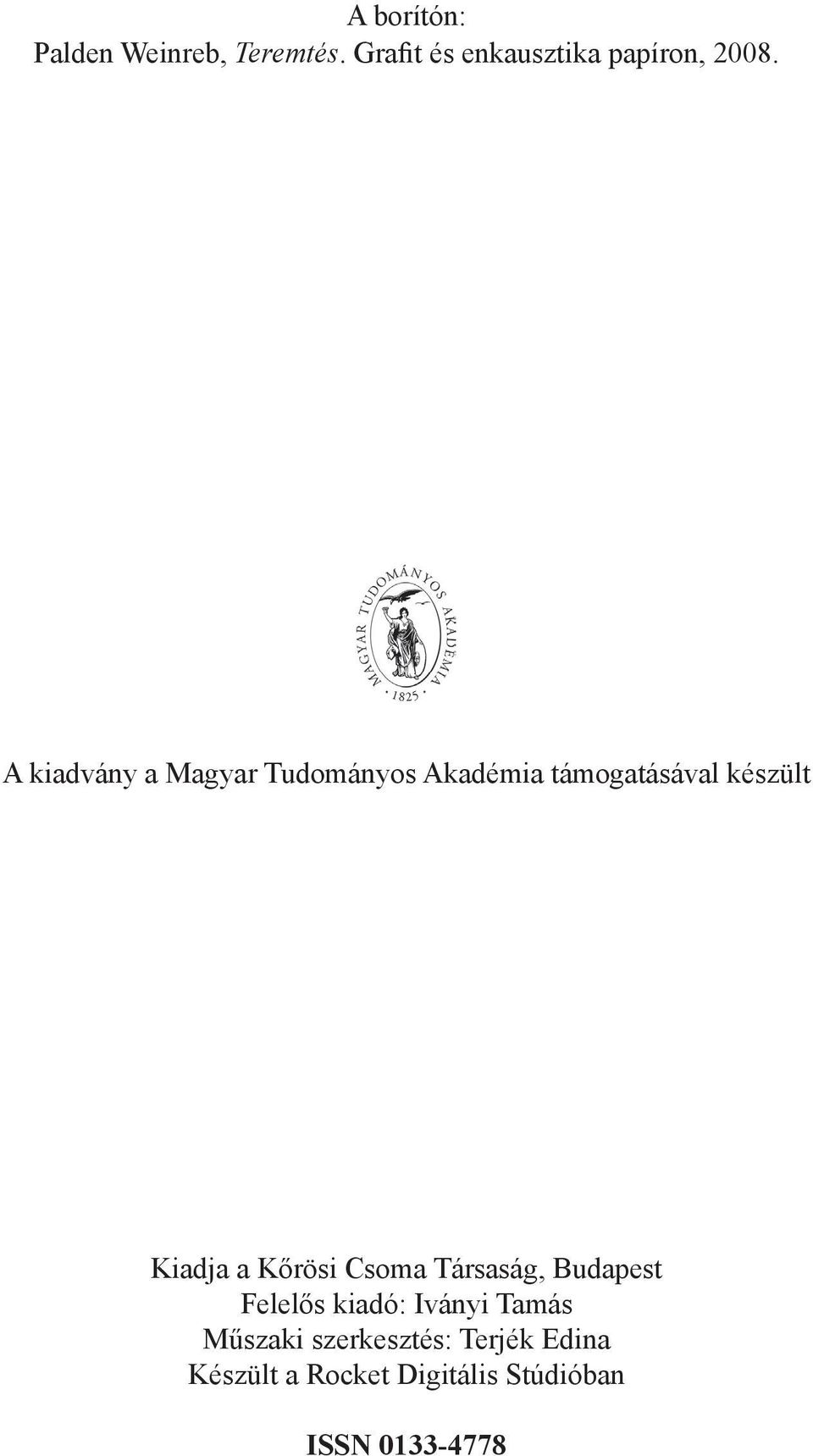 Kőrösi Csoma Társaság, Budapest Felelős kiadó: Iványi Tamás Műszaki