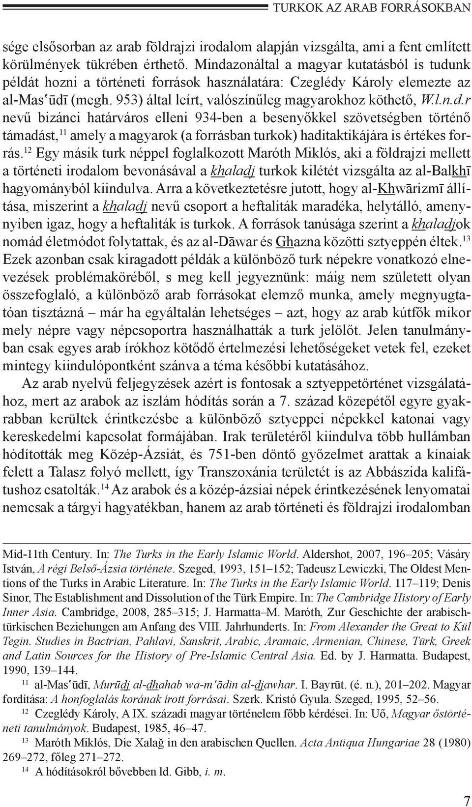 12 Egy másik turk néppel foglalkozott Maróth Miklós, aki a földrajzi mellett a történeti irodalom bevonásával a khaladj turkok kilétét vizsgálta az al-balkhī hagyományból kiindulva.