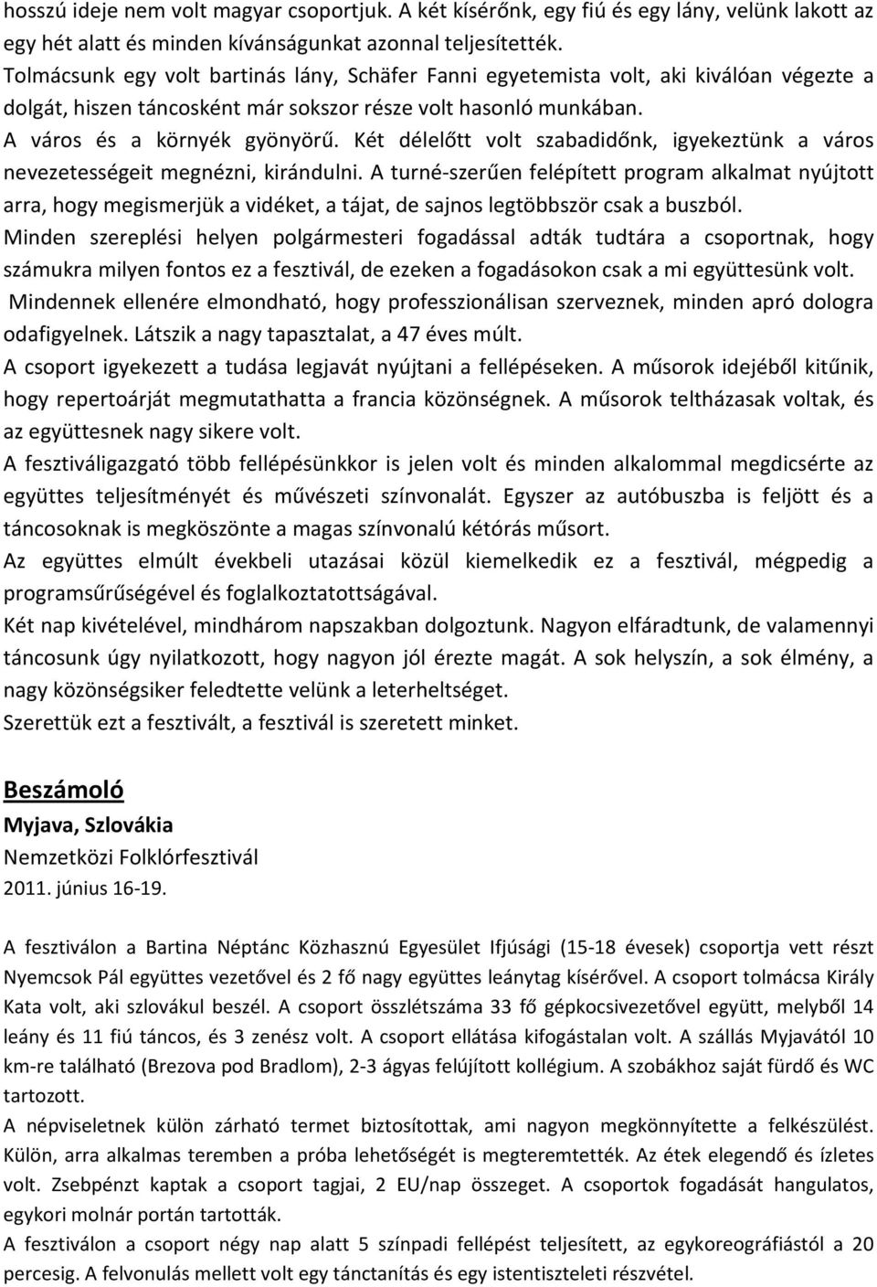 Két délelőtt volt szabadidőnk, igyekeztünk a város nevezetességeit megnézni, kirándulni.