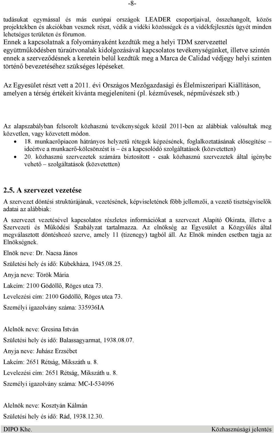 Ennek a kapcsolatnak a folyományaként kezdtük meg a helyi TDM szervezettel együttműködésben túraútvonalak kidolgozásával kapcsolatos tevékenységünket, illetve szintén ennek a szerveződésnek a