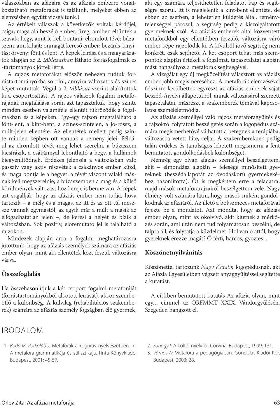 ember; bezárás-kinyitás; örvény; fönt és lent. A képek leírása és a magyarázatok alapján az 2. táblázatban látható forrásfogalmak és -tartományok jöttek létre.