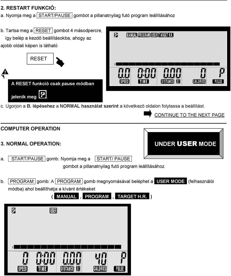 lépésehez a NORMAL használat szerint a következő oldalon folytassa a beállítást. CONTINUE TO THE NEXT PAGE COMPUTER OPERATION 3. NORMAL OPERATION: UNDER USER MODE a.