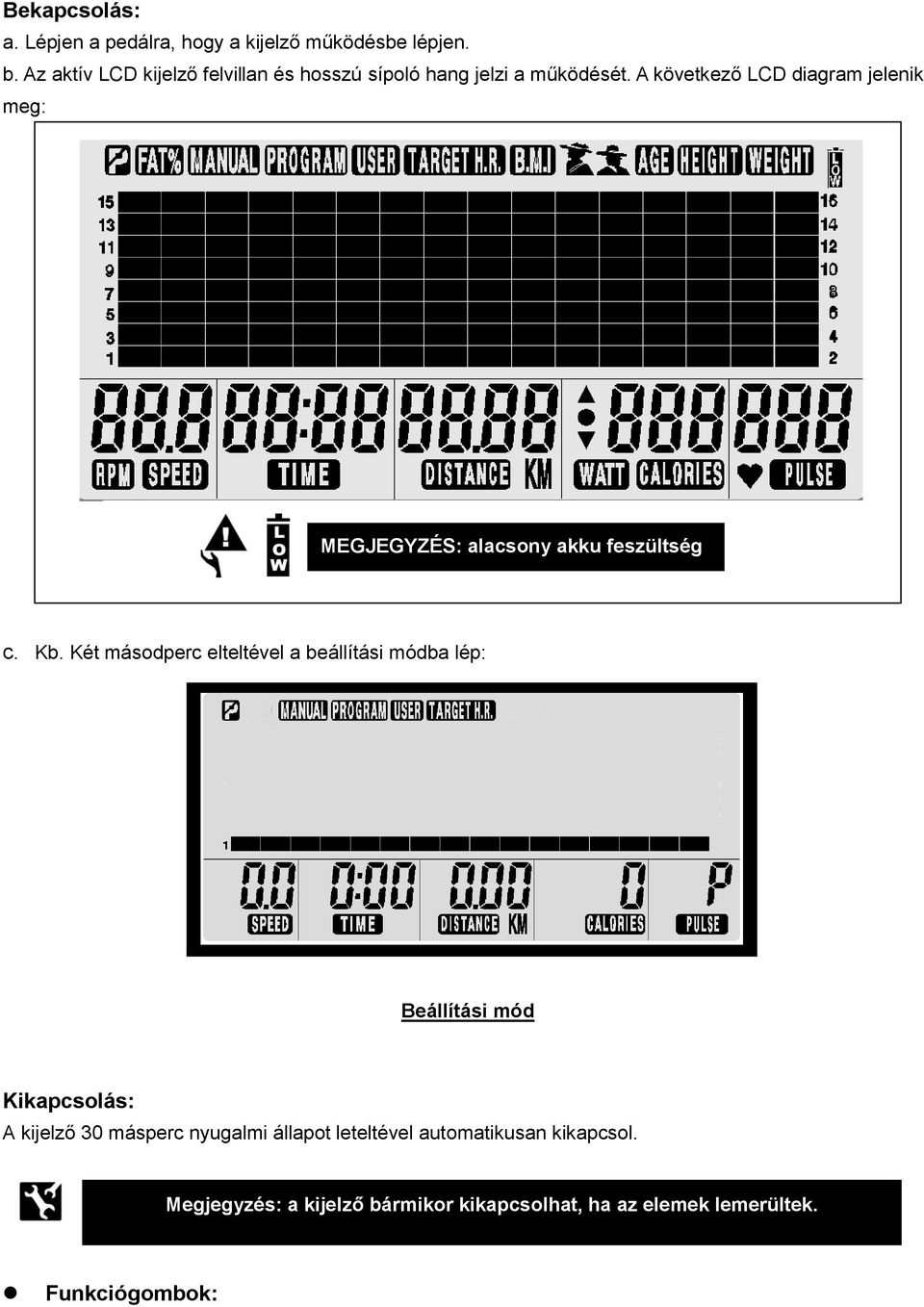 A következő LCD diagram jelenik meg: MEGJEGYZÉS: alacsony akku feszültség c. Kb.