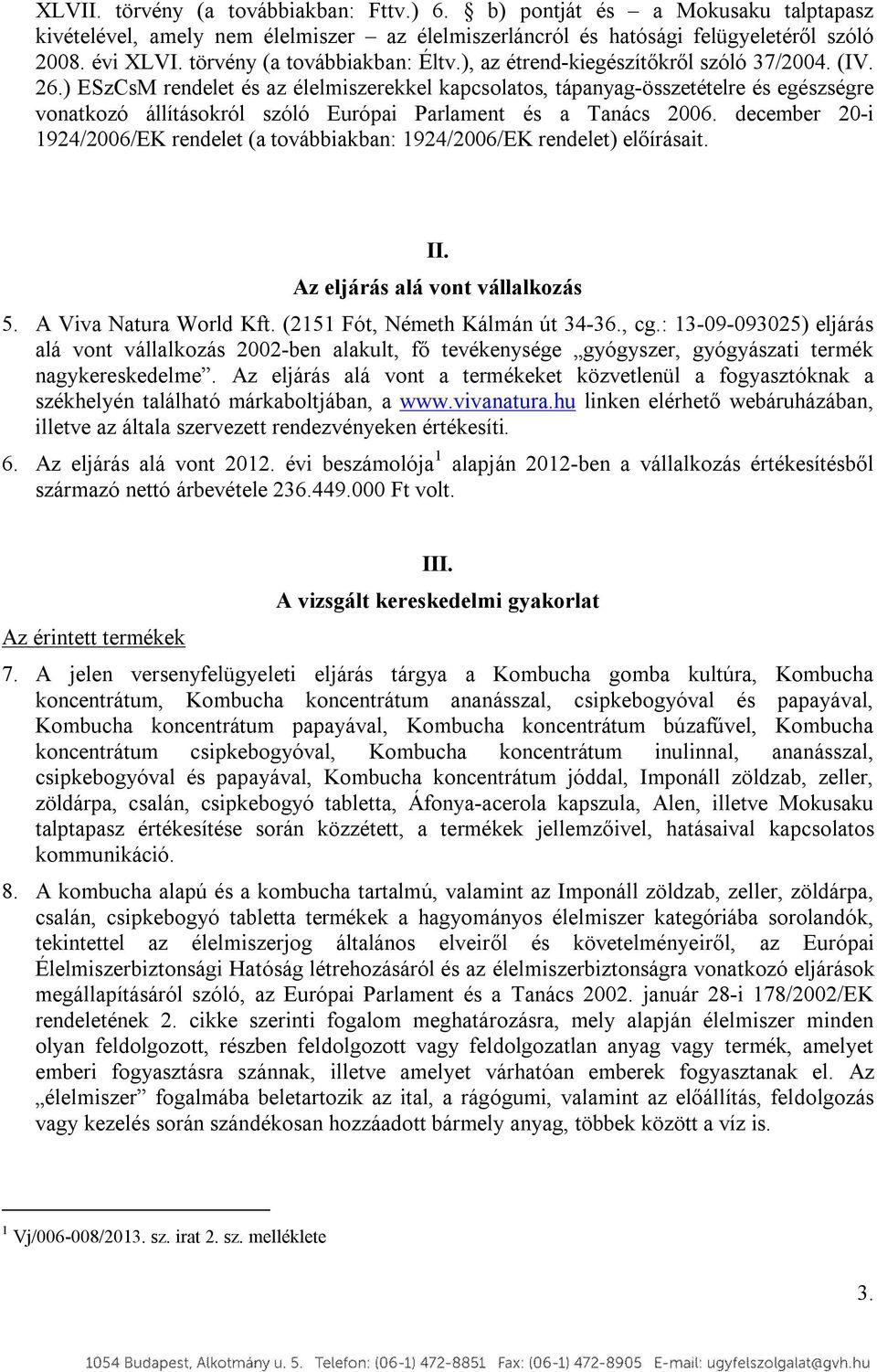 ) ESzCsM rendelet és az élelmiszerekkel kapcsolatos, tápanyag-összetételre és egészségre vonatkozó állításokról szóló Európai Parlament és a Tanács 2006.