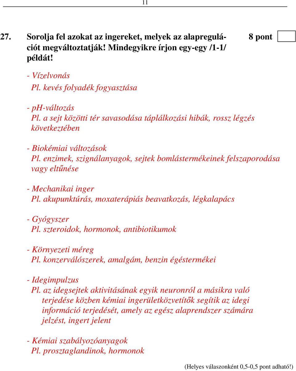 enzimek, szignálanyagok, sejtek bomlástermékeinek felszaporodása vagy elt nése - Mechanikai inger Pl. akupunktúrás, moxaterápiás beavatkozás, légkalapács - Gyógyszer Pl.