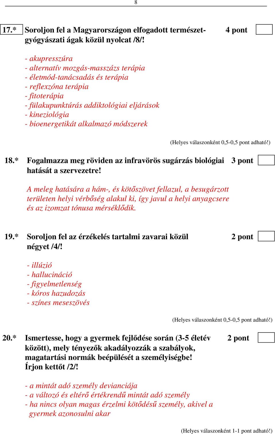 alkalmazó módszerek 18.* Fogalmazza meg röviden az infravörös sugárzás biológiai 3 pont hatását a szervezetre!