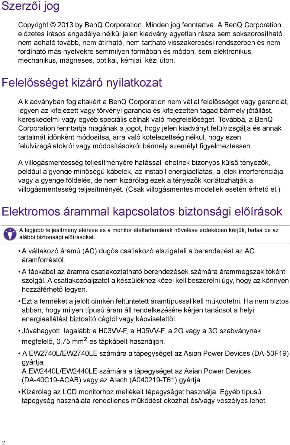 nyelvekre semmilyen formában és módon, sem elektronikus, mechanikus, mágneses, optikai, kémiai, kézi úton.