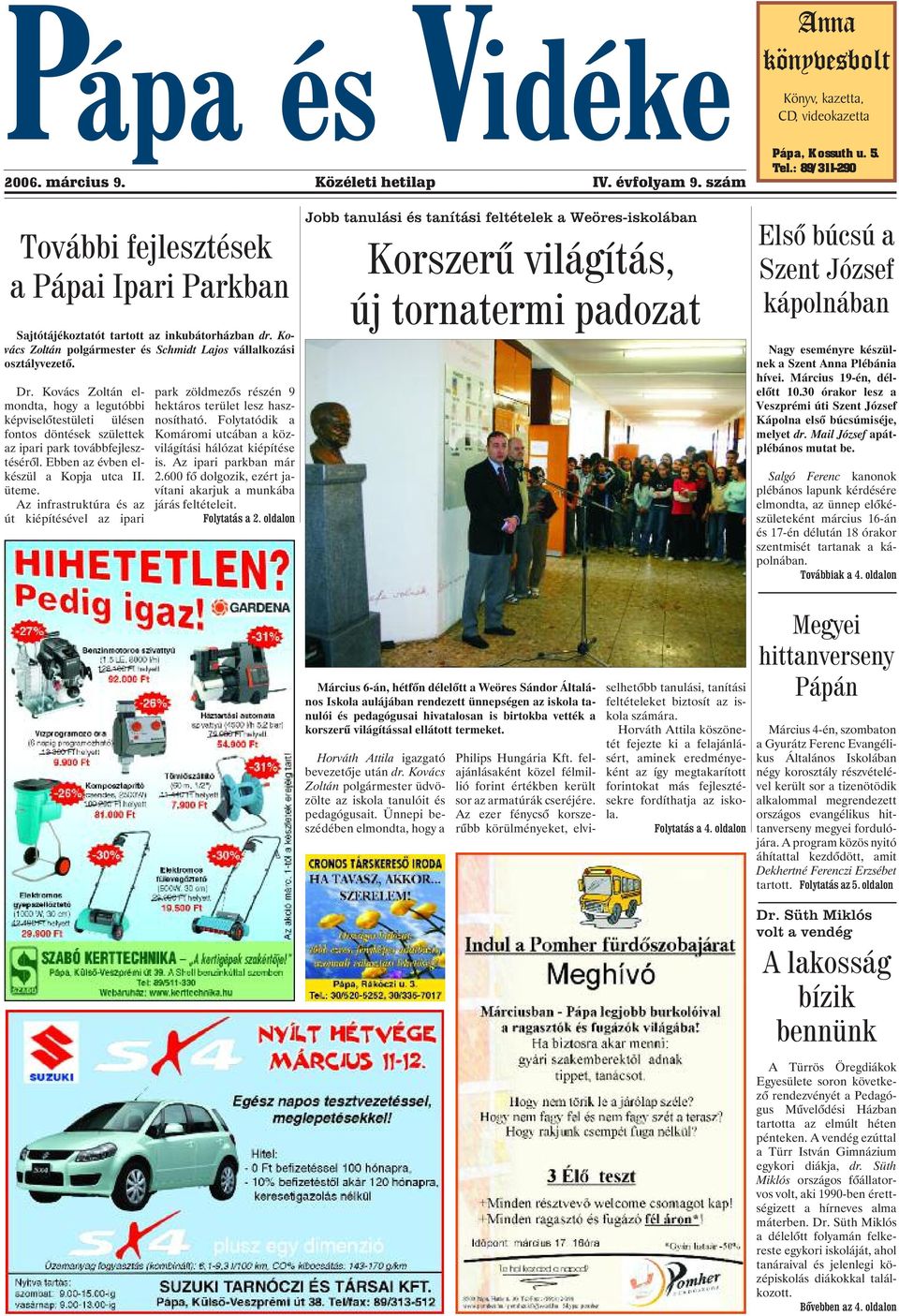 Kovács Zoltán elmondta, hogy a legutóbbi képviselõtestületi ülésen fontos döntések születtek az ipari park továbbfejlesztésérõl. Ebben az évben elkészül a Kopja utca II. üteme.