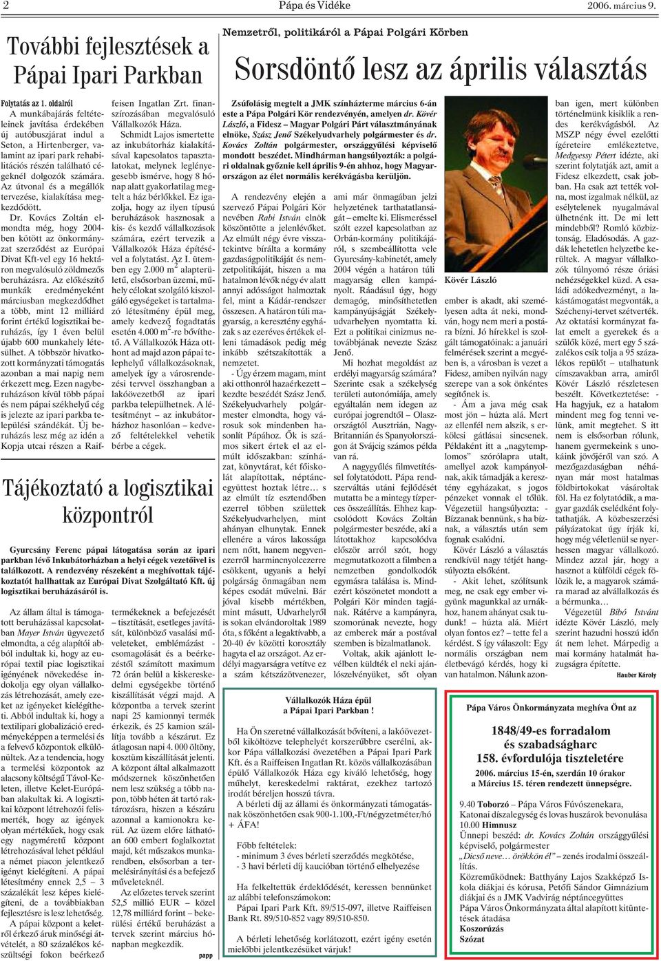 Seton, a Hirtenberger, valamint az ipari park rehabilitációs részén található cégeknél dolgozók számára. Az útvonal és a megállók tervezése, kialakítása megkezdõdött. Dr.