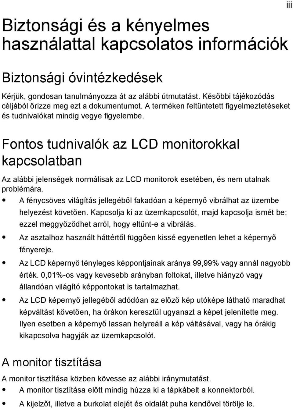 Fontos tudnivalók az LCD monitorokkal kapcsolatban Az alábbi jelenségek normálisak az LCD monitorok esetében, és nem utalnak problémára.