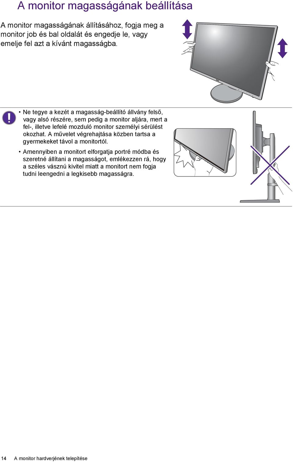 Ne tegye a kezét a magasság-beállító állvány felső, vagy alsó részére, sem pedig a monitor aljára, mert a fel-, illetve lefelé mozduló monitor személyi