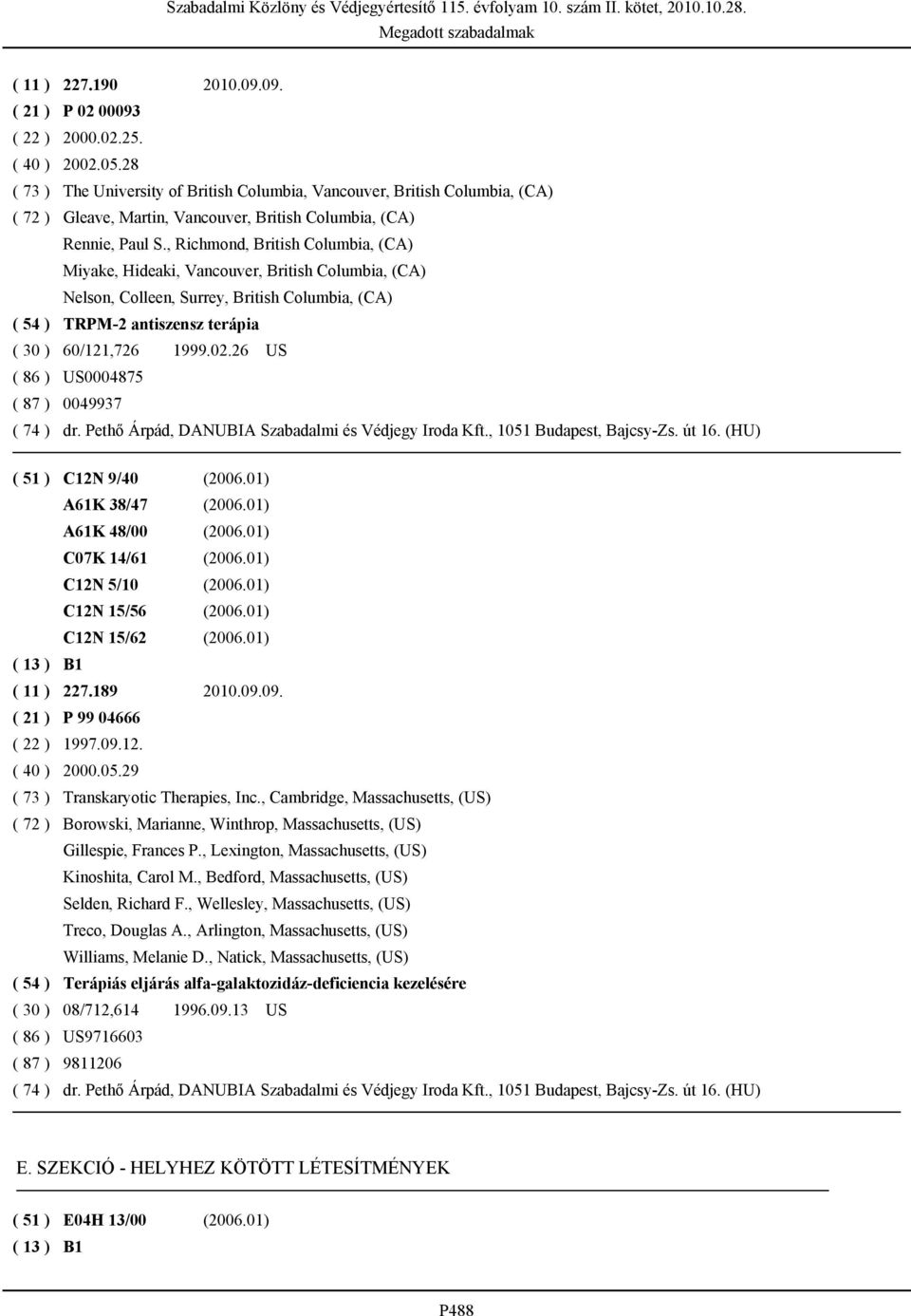 , Richmond, British Columbia, (CA) Miyake, Hideaki, Vancouver, British Columbia, (CA) Nelson, Colleen, Surrey, British Columbia, (CA) ( 54 ) TRPM-2 antiszensz terápia ( 30 ) 60/121,726 1999.02.