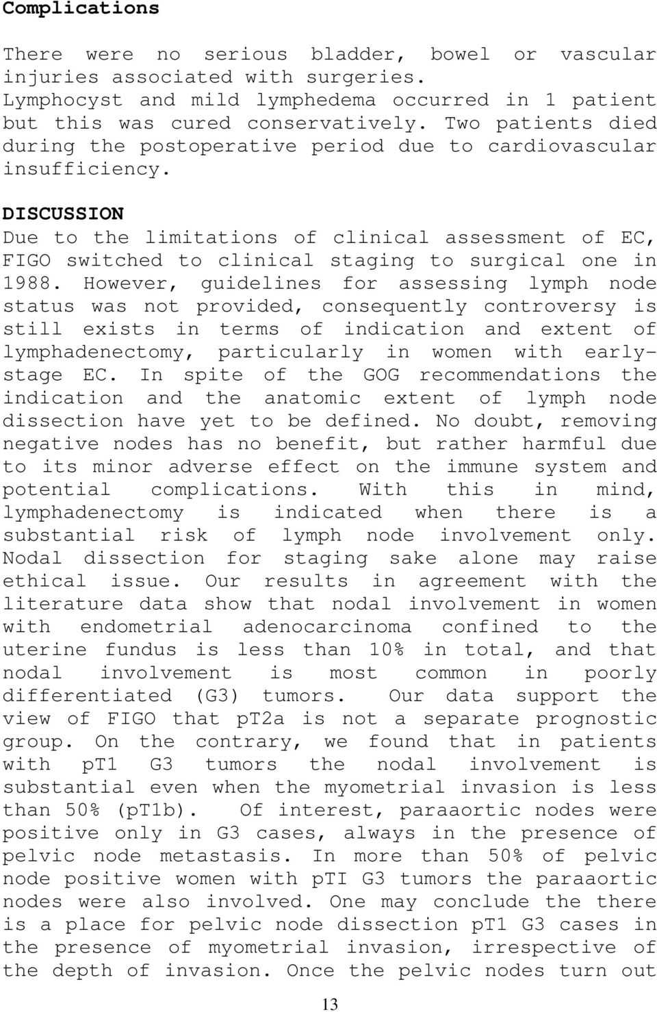 DISCUSSION Due to the limitations of clinical assessment of EC, FIGO switched to clinical staging to surgical one in 1988.