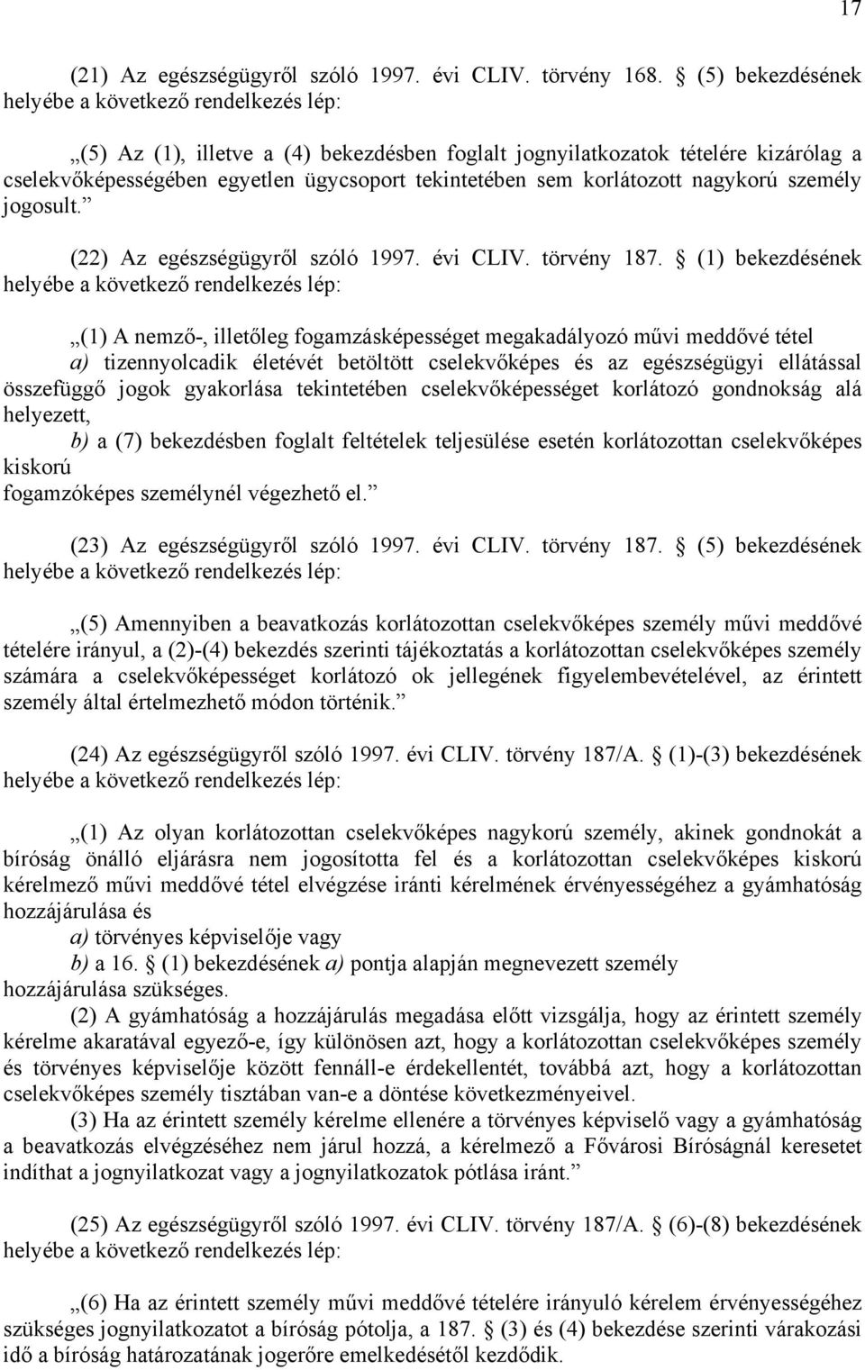 (22) Az egészségügyről szóló 1997. évi CLIV. törvény 187.