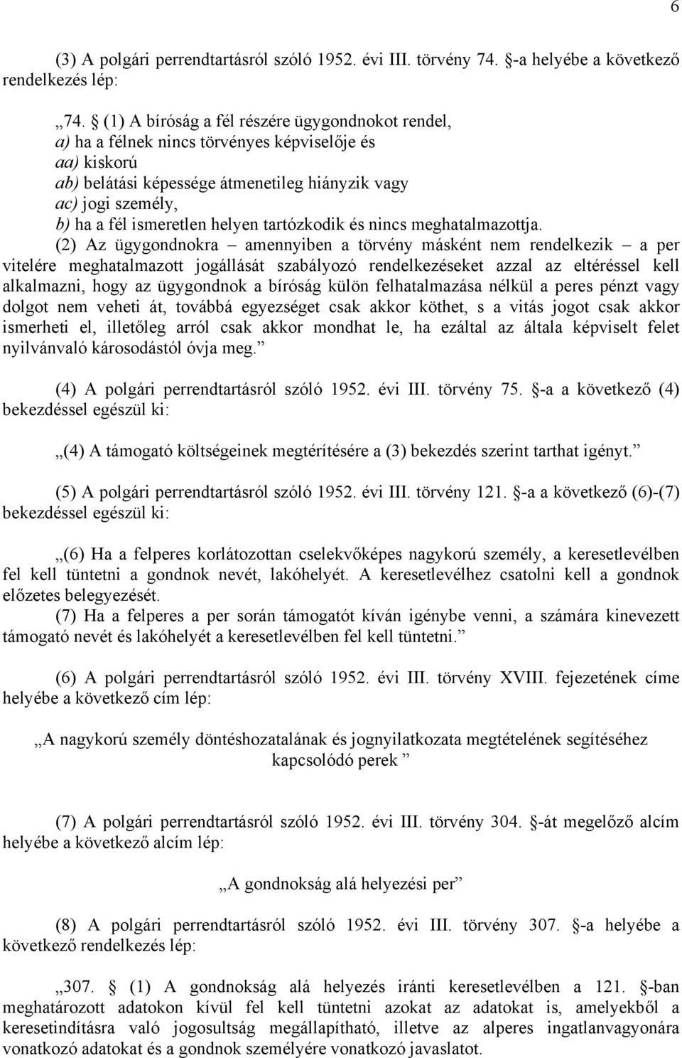 helyen tartózkodik és nincs meghatalmazottja.