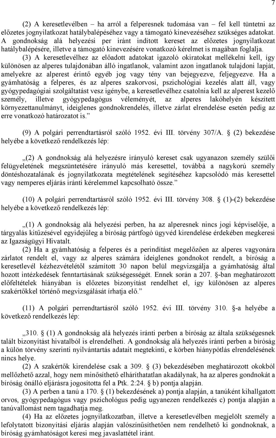 (3) A keresetlevélhez az előadott adatokat igazoló okiratokat mellékelni kell, így különösen az alperes tulajdonában álló ingatlanok, valamint azon ingatlanok tulajdoni lapját, amelyekre az alperest