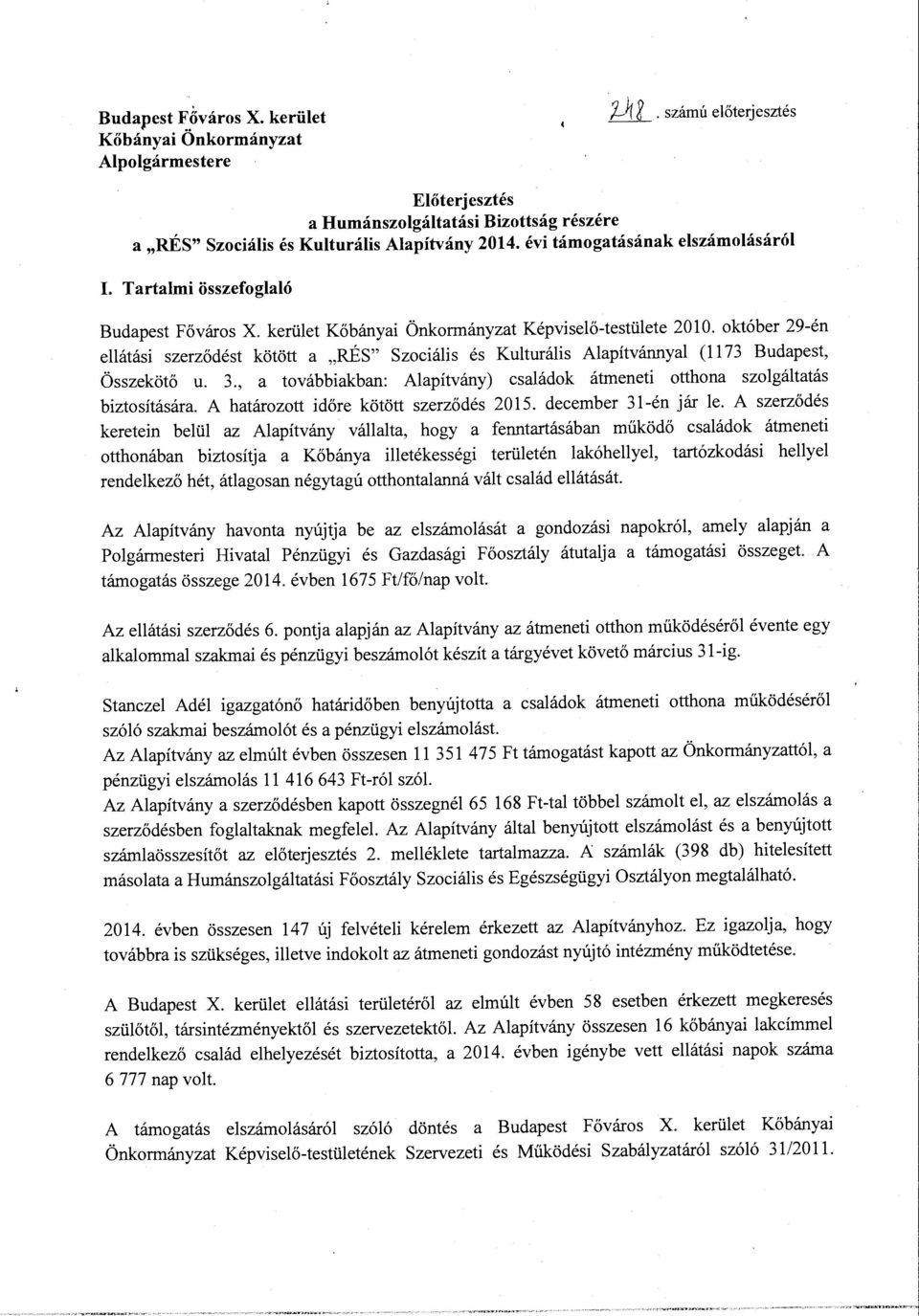 október 29-én ellátási szerződést kötött a "RÉS" Szociális és Kulturális Alapítvánnyal (1173 Budapest, Összekötő u. 3.