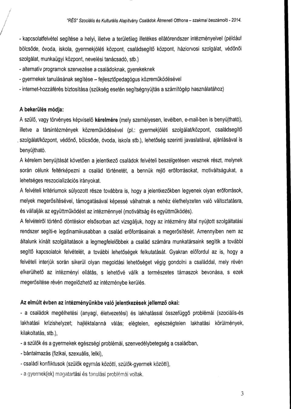 szolgálat, védőnői szolgálat, munkaügyi központ, nevelési tanácsadó, stb.