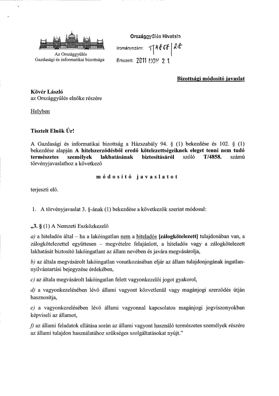 (1 ) bekezdése alapján A hitelszerz ődésből eredő kötelezettségeiknek eleget tenni nem tud ó természetes személyek lakhatásának biztosításáról szóló T/4858.