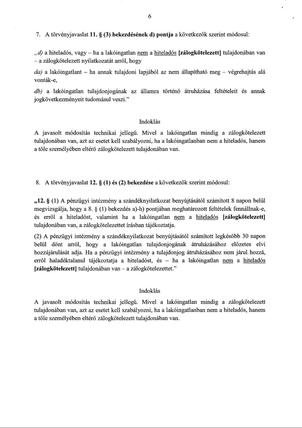 lakóingatlant ha annak tulajdoni lapjából az nem állapítható meg végrehajtás al á vonták-e, db) a lakóingatlan tulajdonjogának az államra történő átruházása feltételeit és annak jogkövetkezményeit