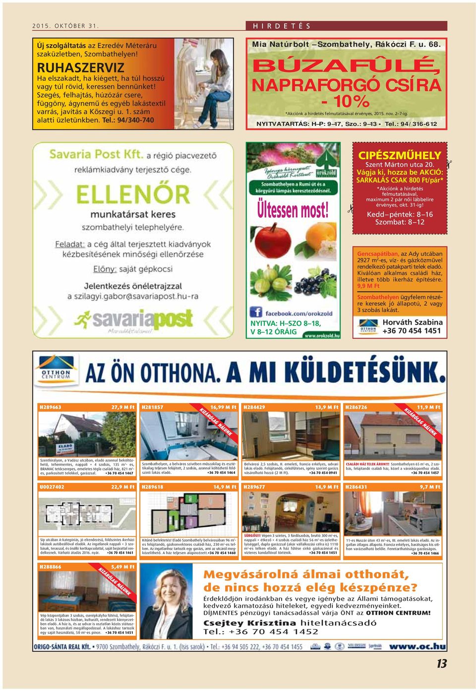 u. 68. BÚZAFÛLÉ, NAPRAFORGÓ CSÍRA - 10% *Akciónk a hirdetés felmutatásával érvényes, 2015. nov. 2 7-ig. NYITVATARTÁS: H P: 9 17, Szo.: 9 13 Tel.: 94/316-612 Ültessen most!