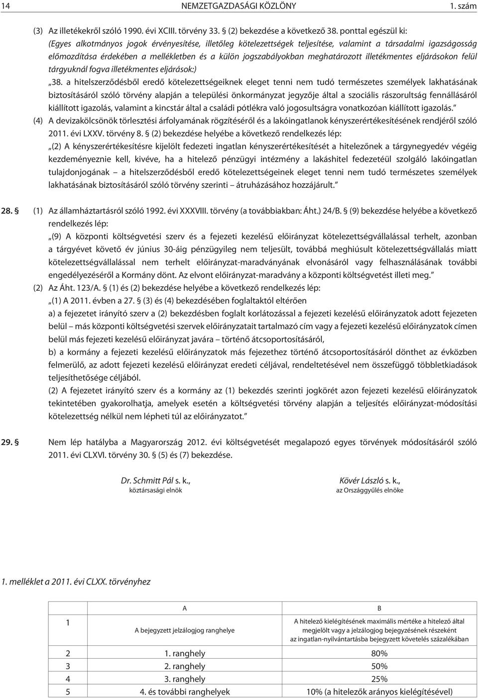 meghatározott illetékmentes eljárásokon felül tárgyuknál fogva illetékmentes eljárások:) 38.