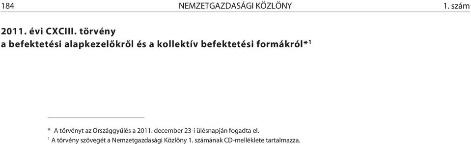 formákról* 1 * A törvényt az Országgyûlés a 2011.