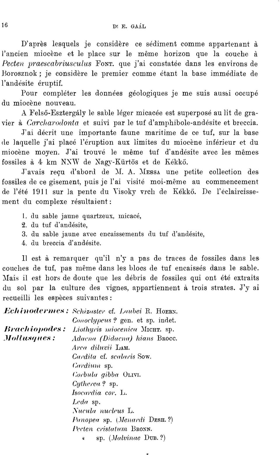 de Borosznok ; je considère le premier comme étant la base immédiate de l'andésite éruptif. Pour compléter les données géologiques je me suis aussi occupé du miocène nouveau.