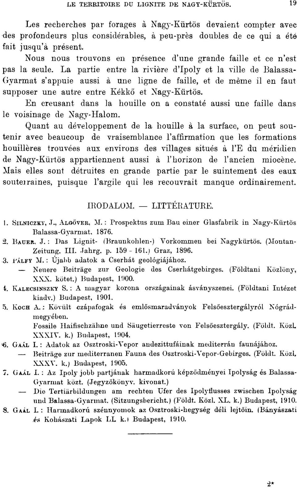 La partie entre la rivière d'ipoly et la ville de Balassa- Gyarmat s'appuie aussi à une ligne de faille, et de même il en faut supposer une autre entre Kékkő et Nagy-Kürtös.